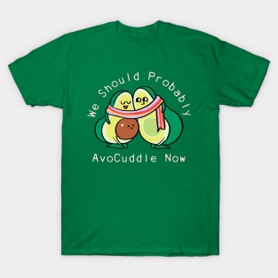 We Should Probably Avocuddle T-Shirt